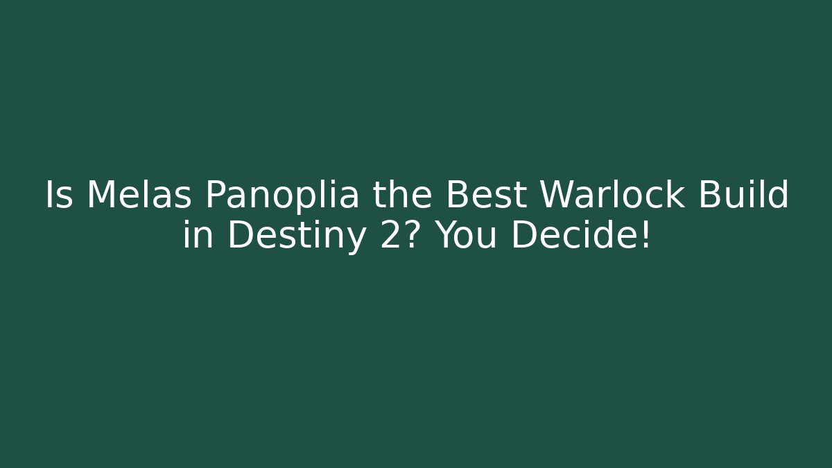 Is Melas Panoplia the Best Warlock Build in Destiny 2? You Decide!