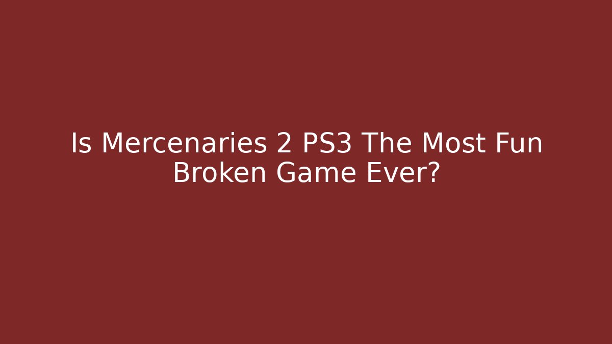 Is Mercenaries 2 PS3 The Most Fun Broken Game Ever? - Felix Cat Insurance