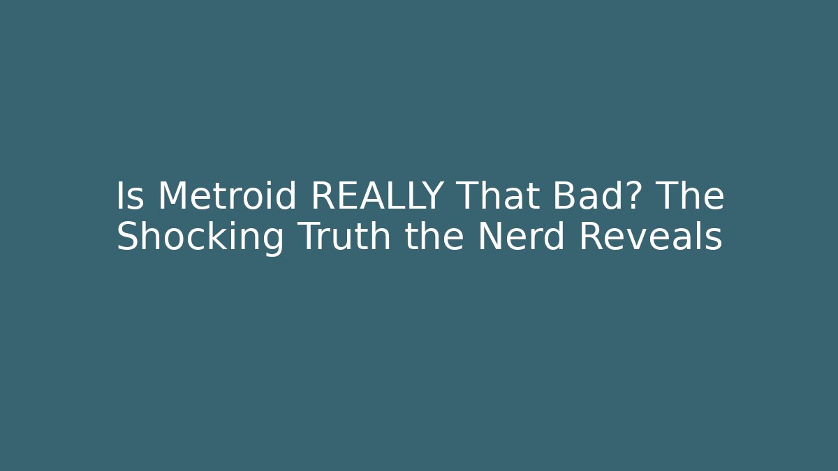 Is Metroid REALLY That Bad? The Shocking Truth the Nerd Reveals