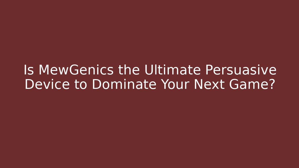 Is MewGenics the Ultimate Persuasive Device to Dominate Your Next Game?