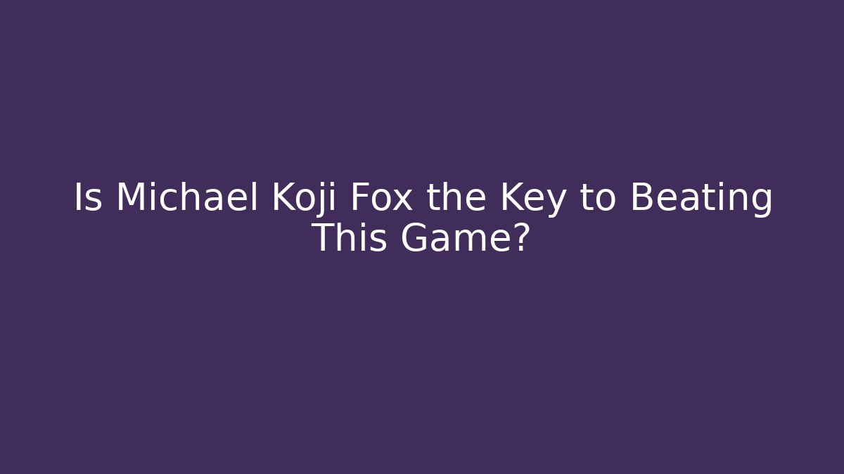 Is Michael Koji Fox the Key to Beating This Game? - Felix Cat Insurance