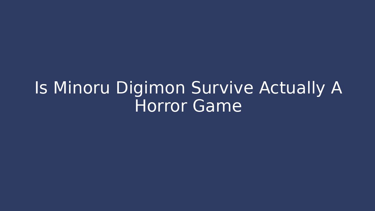 Is Minoru Digimon Survive Actually A Horror Game