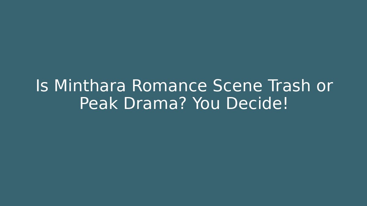 Is Minthara Romance Scene Trash or Peak Drama? You Decide!