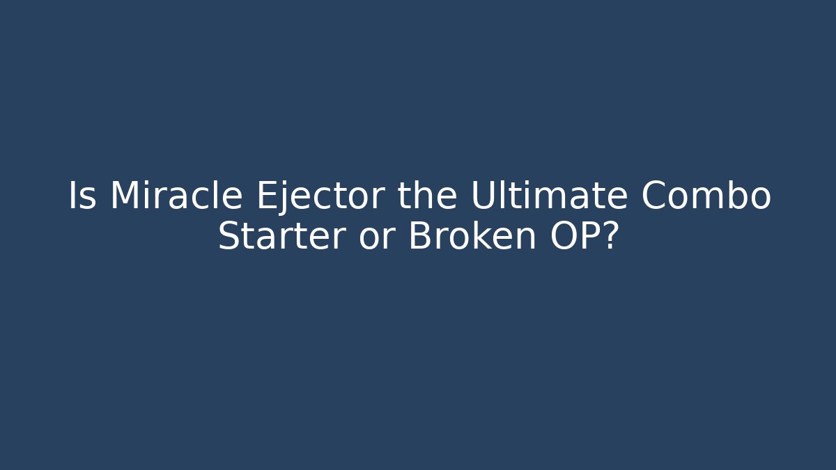 Is Miracle Ejector the Ultimate Combo Starter or Broken OP?