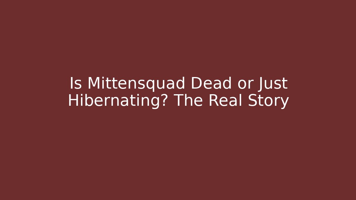 Is Mittensquad Dead or Just Hibernating? The Real Story