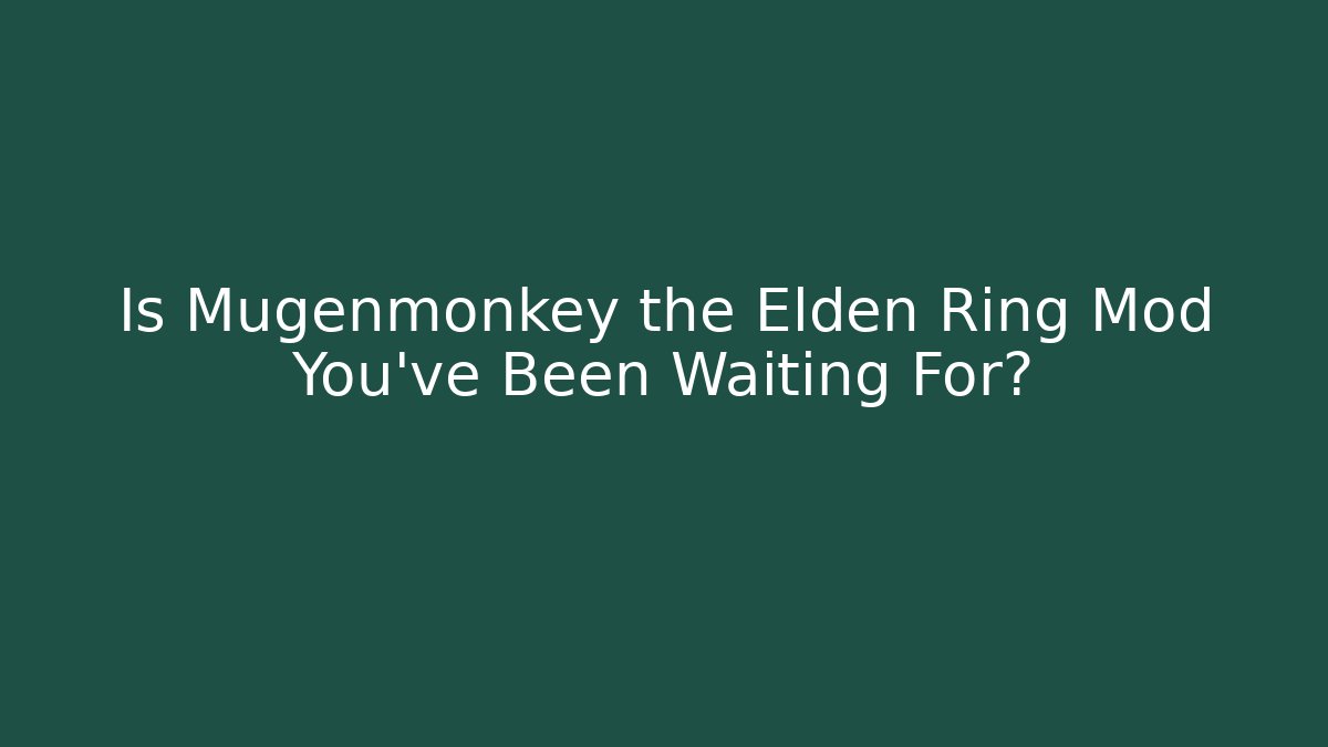 Is Mugenmonkey the Elden Ring Mod You’ve Been Waiting For?