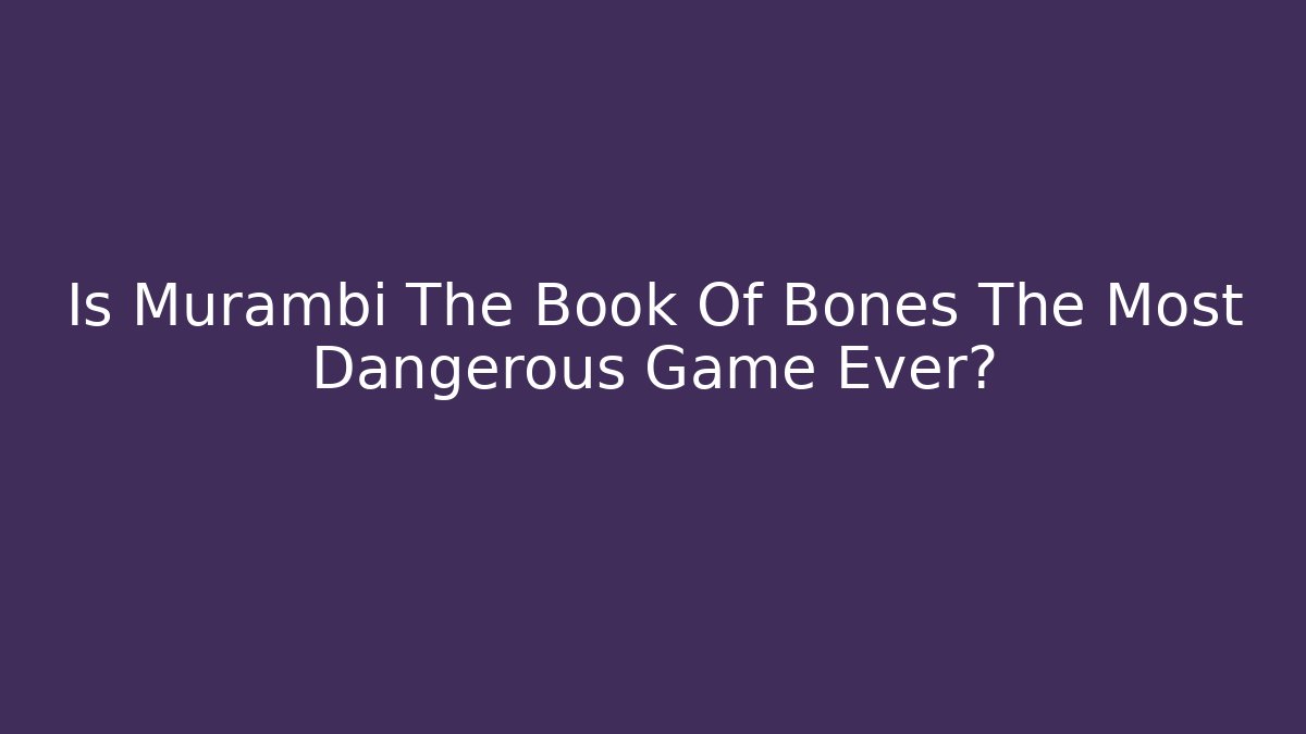 Is Murambi The Book Of Bones The Most Dangerous Game Ever?