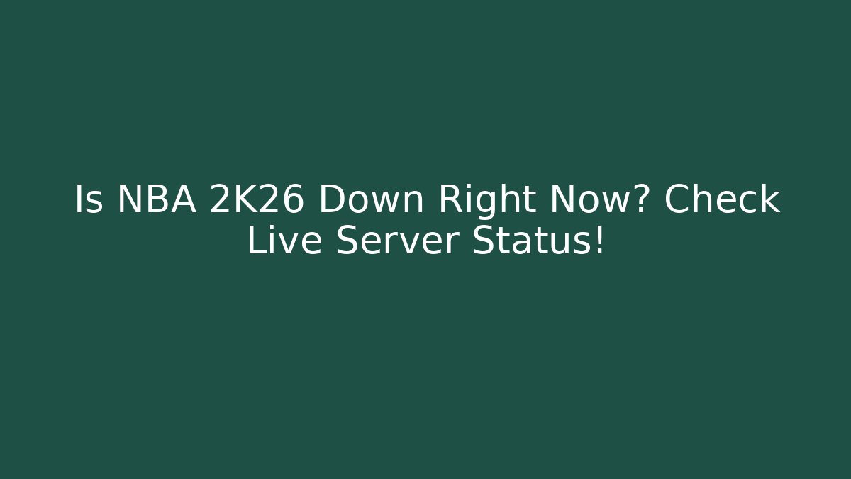 Is NBA 2K26 Down Right Now? Check Live Server Status!