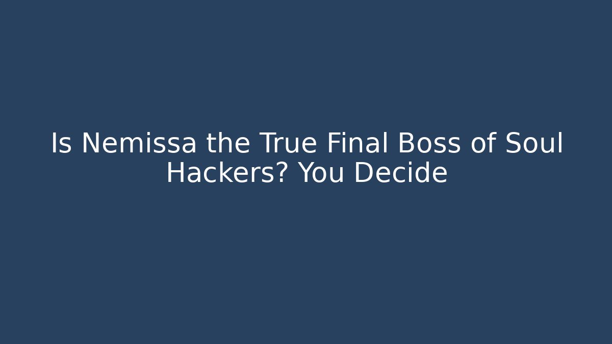 Is Nemissa the True Final Boss of Soul Hackers? You Decide
