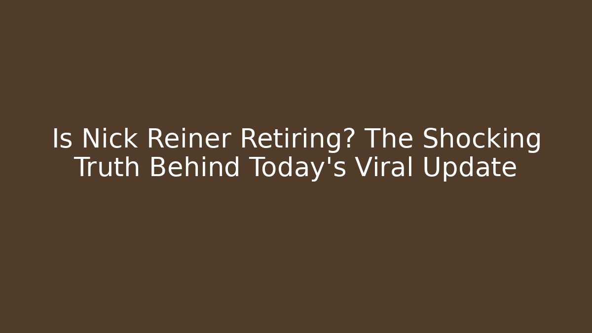 Is Nick Reiner Retiring? The Shocking Truth Behind Today's Viral Update