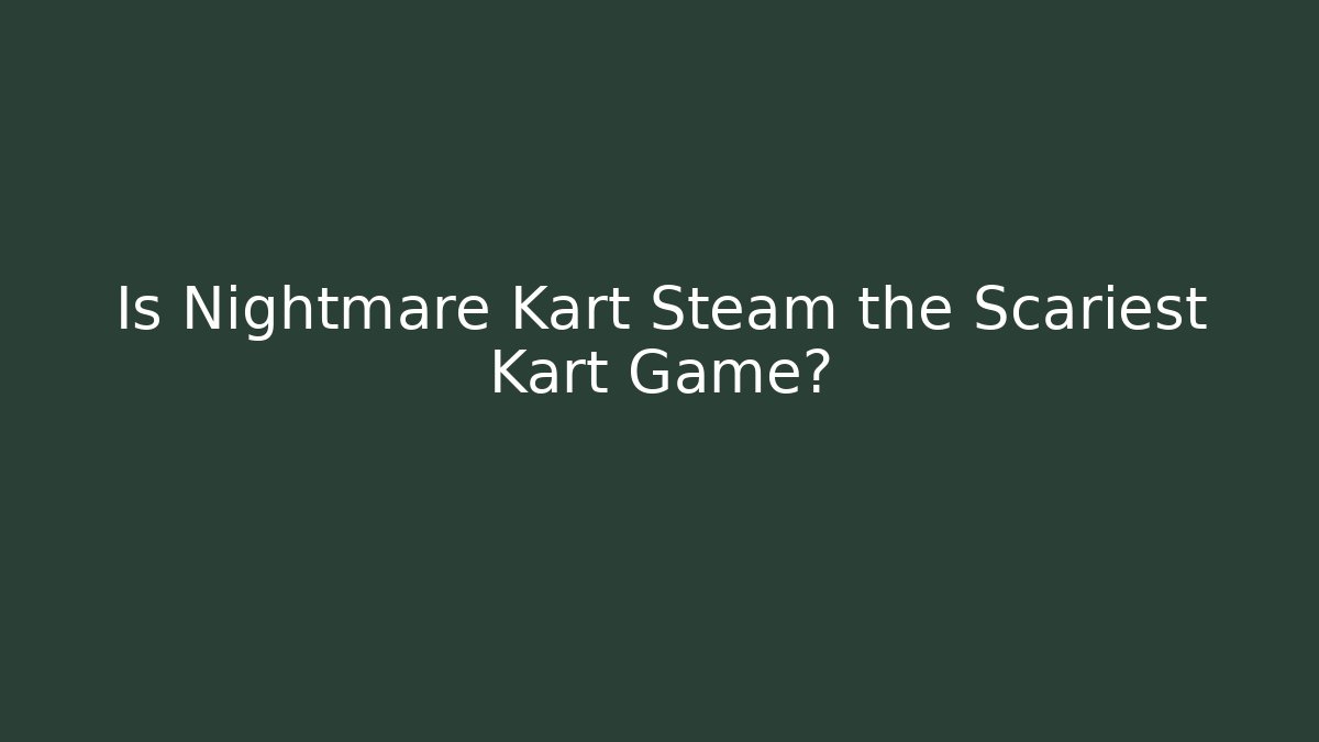 Is Nightmare Kart Steam the Scariest Kart Game?