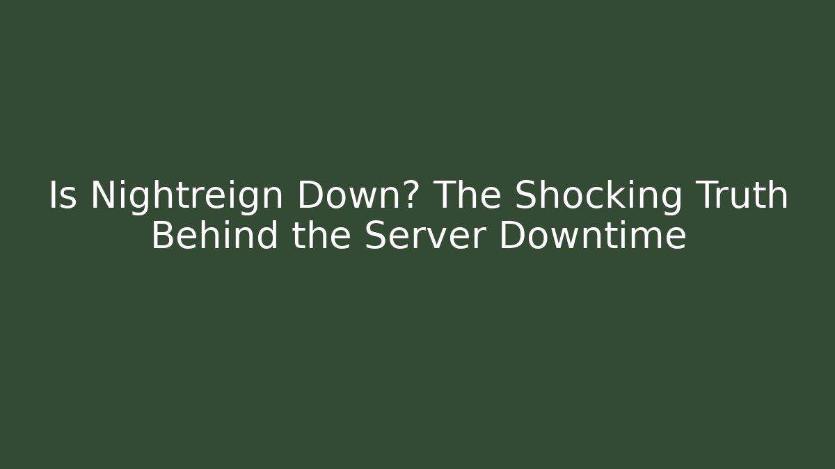 Is Nightreign Down? The Shocking Truth Behind the Server Downtime