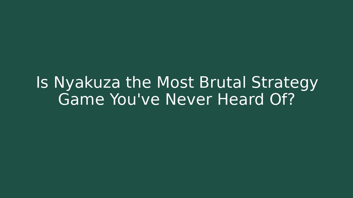 Is Nyakuza the Most Brutal Strategy Game You’ve Never Heard Of?