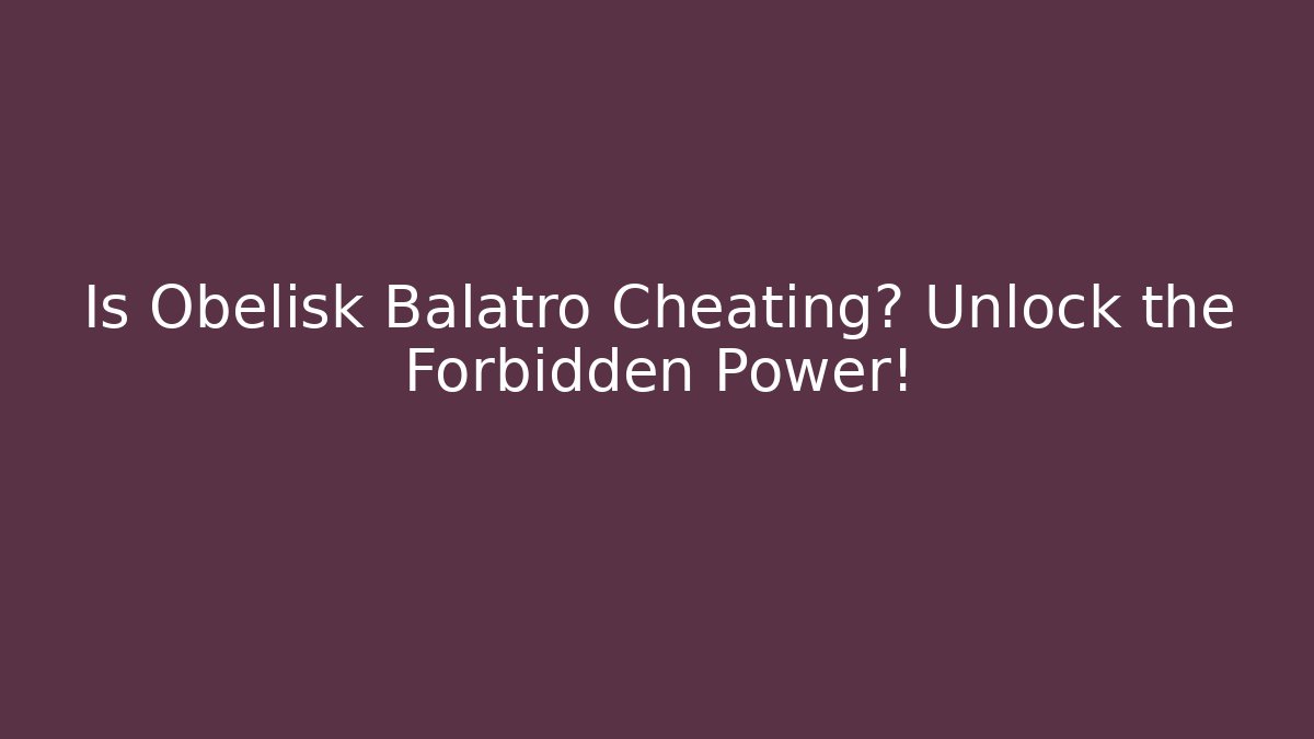 Is Obelisk Balatro Cheating? Unlock the Forbidden Power!