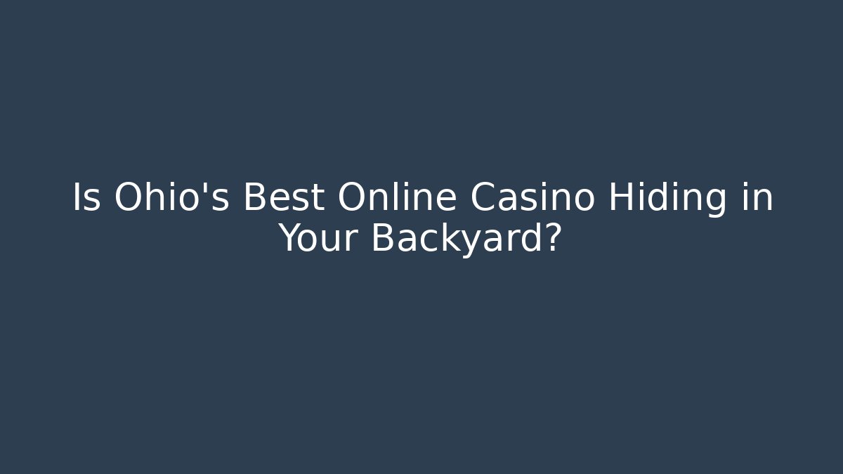 Is Ohio's Best Online Casino Hiding in Your Backyard?