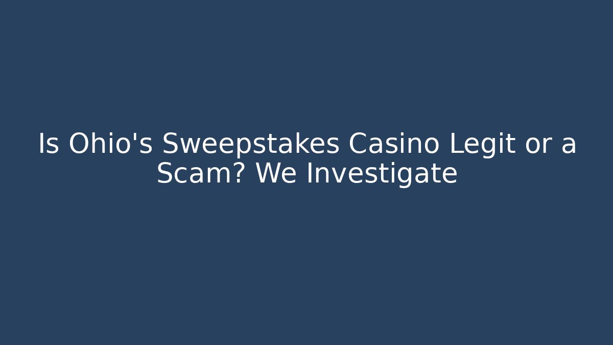 Is Ohio's Sweepstakes Casino Legit or a Scam? We Investigate