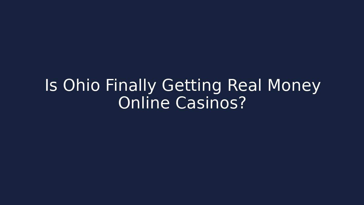 Is Ohio Finally Getting Real Money Online Casinos?