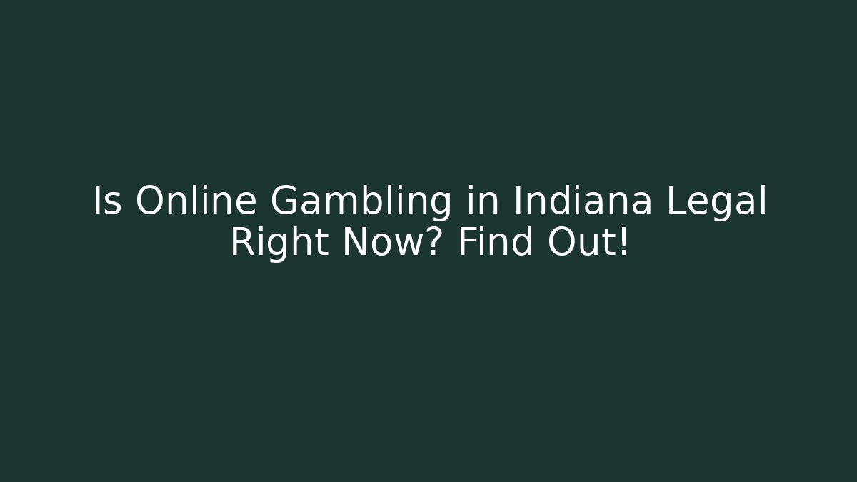 Is Online Gambling in Indiana Legal Right Now? Find Out!