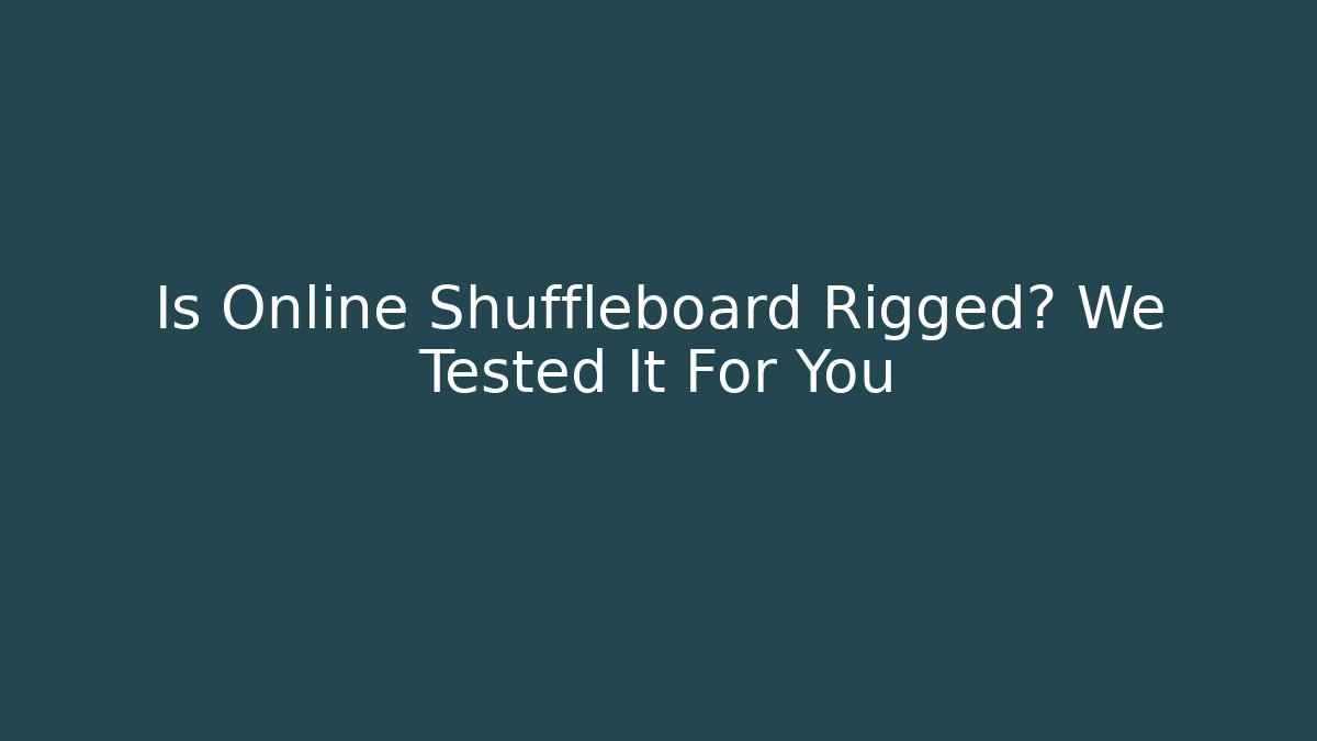 Is Online Shuffleboard Rigged? We Tested It For You