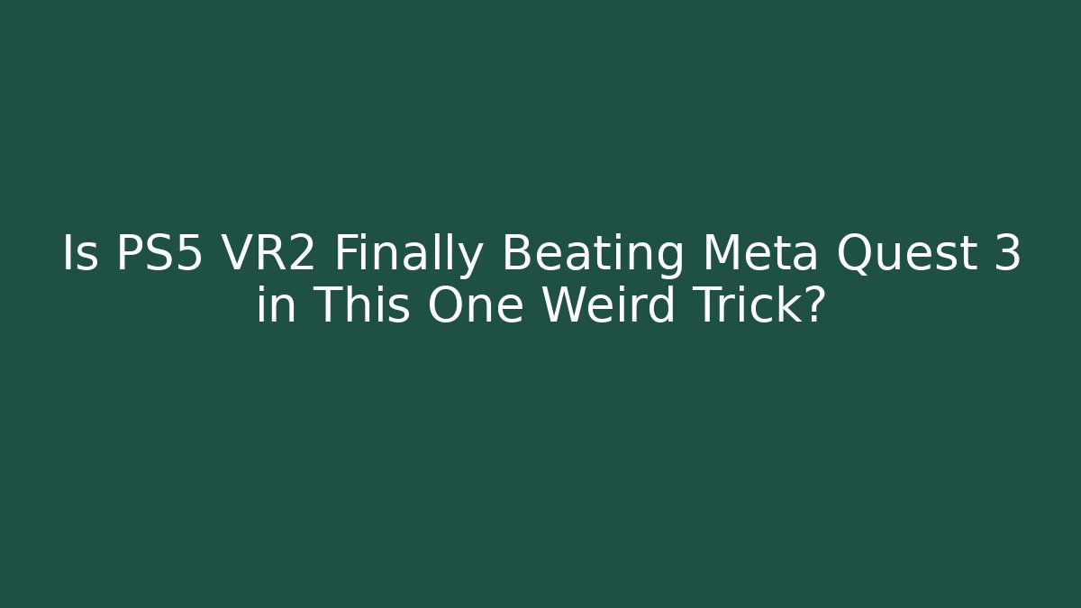 Is PS5 VR2 Finally Beating Meta Quest 3 in This One Weird Trick? - Felix Cat Insurance