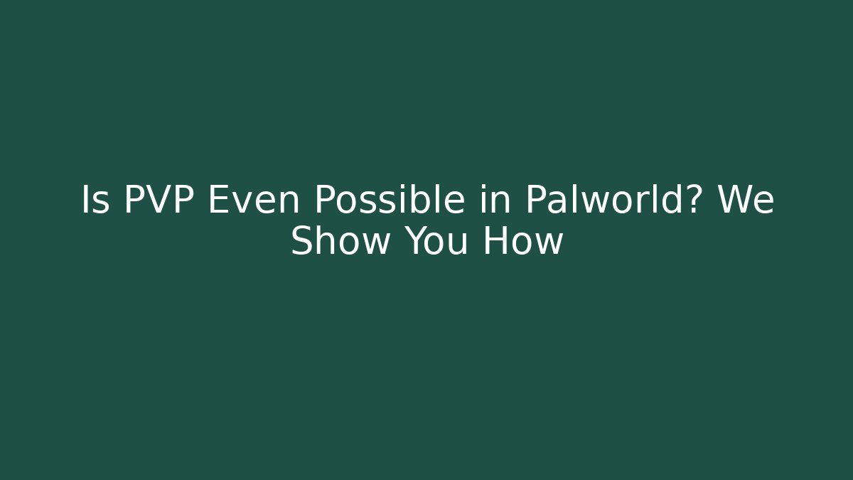 Is PVP Even Possible in Palworld? We Show You How