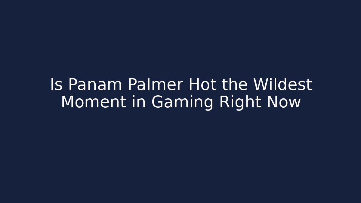 Is Panam Palmer Hot the Wildest Moment in Gaming Right Now