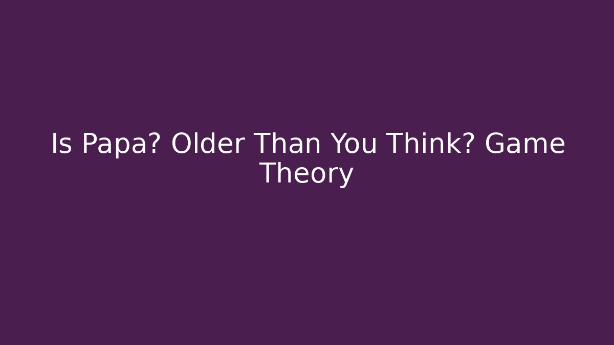 Is Papa熊 Older Than You Think? Game Theory - Felix Cat Insurance