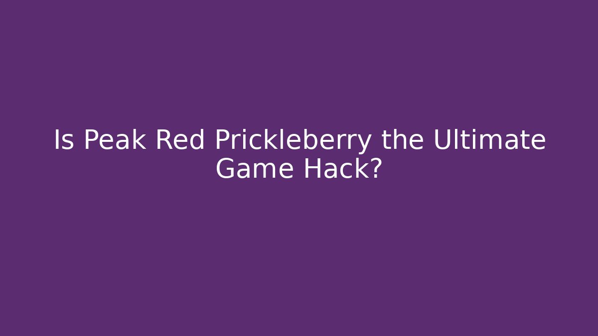 Is Peak Red Prickleberry the Ultimate Game Hack? - Felix Cat Insurance