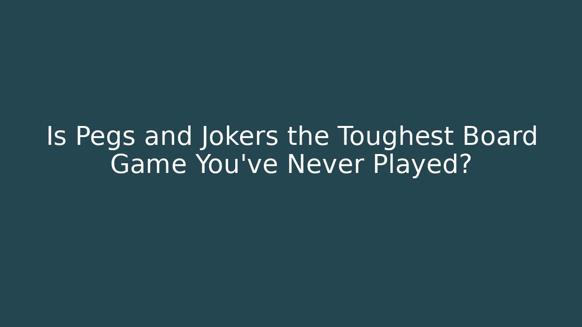 Is Pegs and Jokers the Toughest Board Game You’ve Never Played? - Felix Cat Insurance