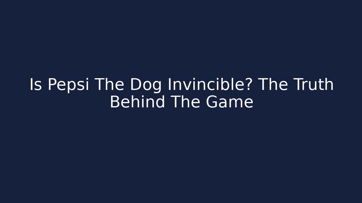 Is Pepsi The Dog Invincible? The Truth Behind The Game