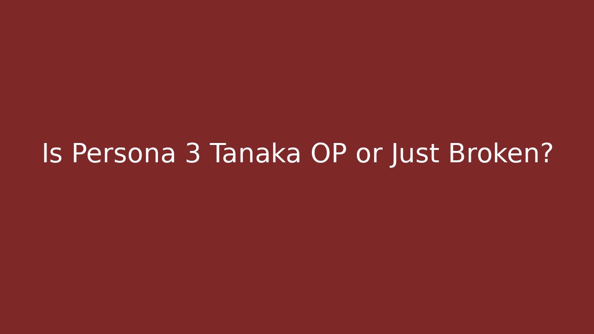 Is Persona 3 Tanaka OP or Just Broken? - Felix Cat Insurance