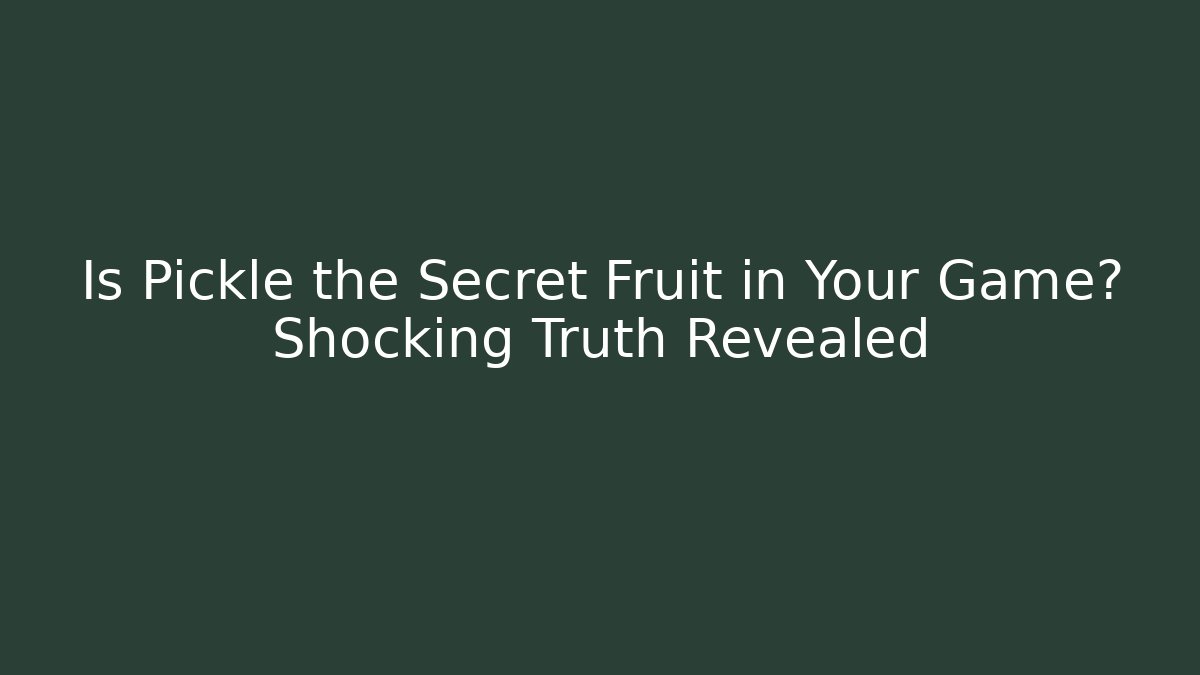Is Pickle the Secret Fruit in Your Game? Shocking Truth Revealed