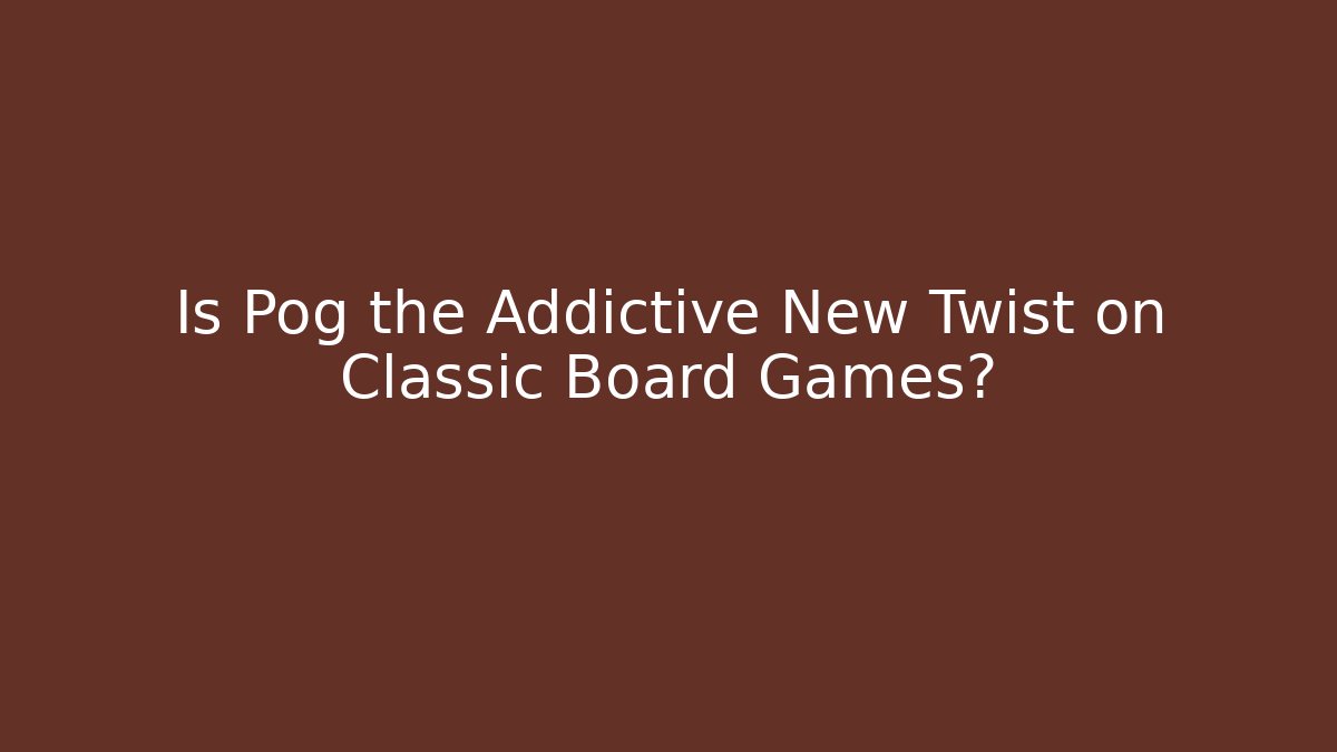Is Pog the Addictive New Twist on Classic Board Games?