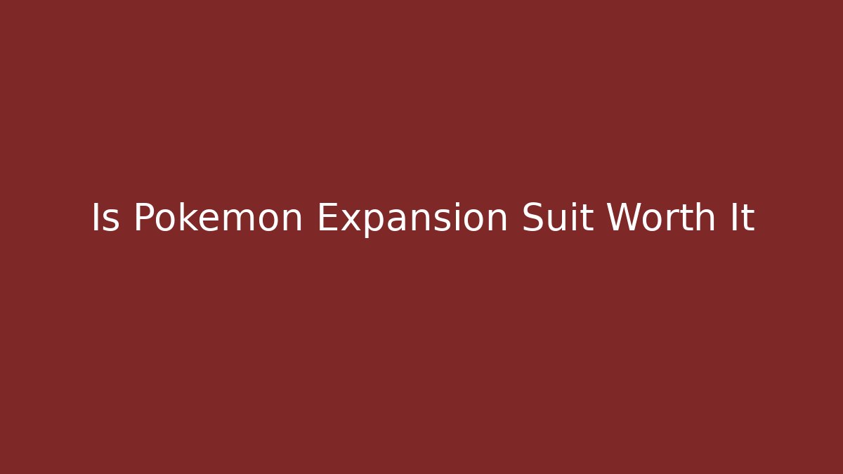 Is Pokémon Expansion Suit Worth It - Felix Cat Insurance