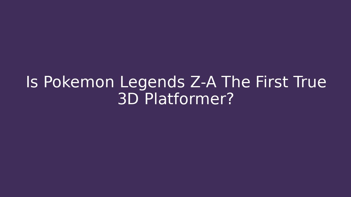 Is Pokémon Legends Z-A The First True 3D Platformer?