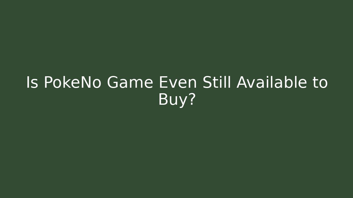 Is PokeNo Game Even Still Available to Buy? - Felix Cat Insurance