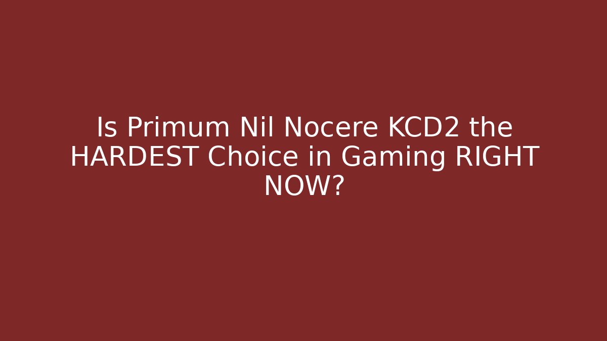 Is Primum Nil Nocere KCD2 the HARDEST Choice in Gaming RIGHT NOW?