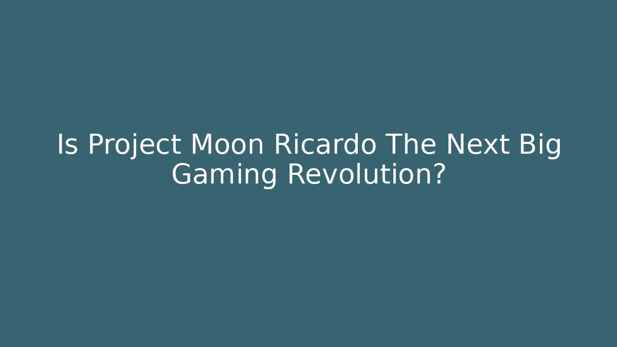 Is Project Moon Ricardo The Next Big Gaming Revolution? - Felix Cat Insurance