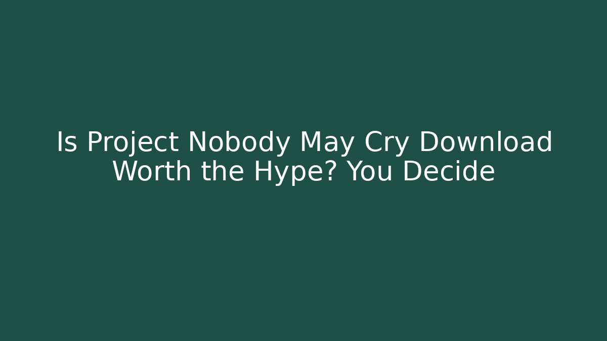 Is Project Nobody May Cry Download Worth the Hype? You Decide - Felix Cat Insurance