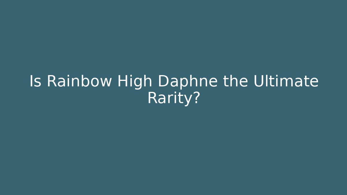 Is Rainbow High Daphne the Ultimate Rarity?