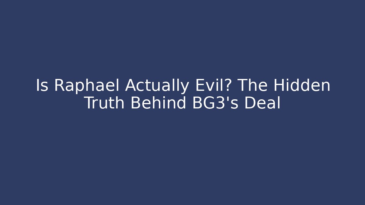 Is Raphael Actually Evil? The Hidden Truth Behind BG3's Deal