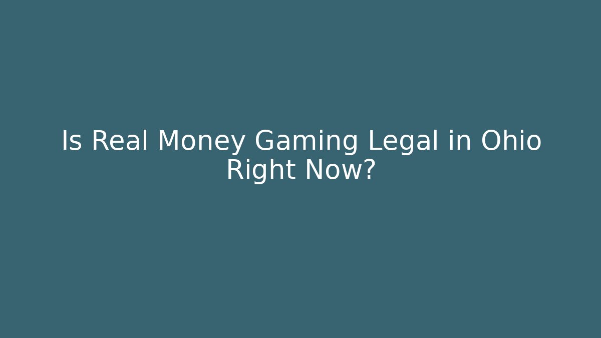 Is Real Money Gaming Legal in Ohio Right Now?