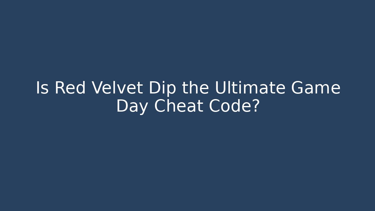 Is Red Velvet Dip the Ultimate Game Day Cheat Code?