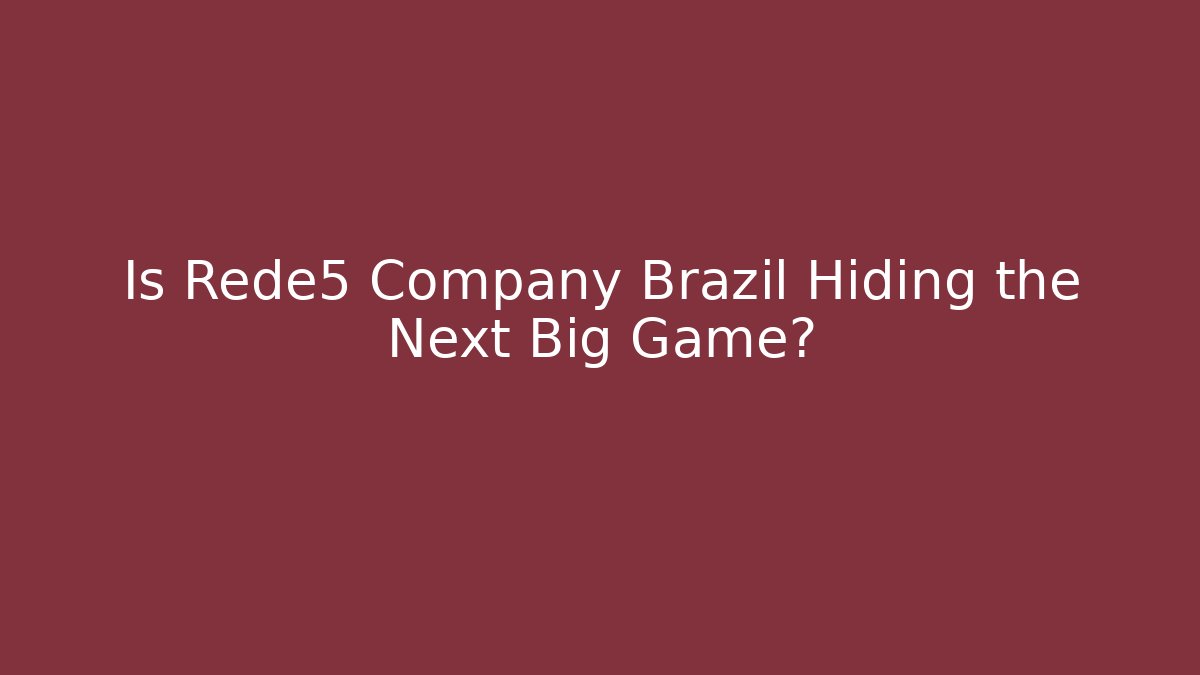 Is Rede5 Company Brazil Hiding the Next Big Game?