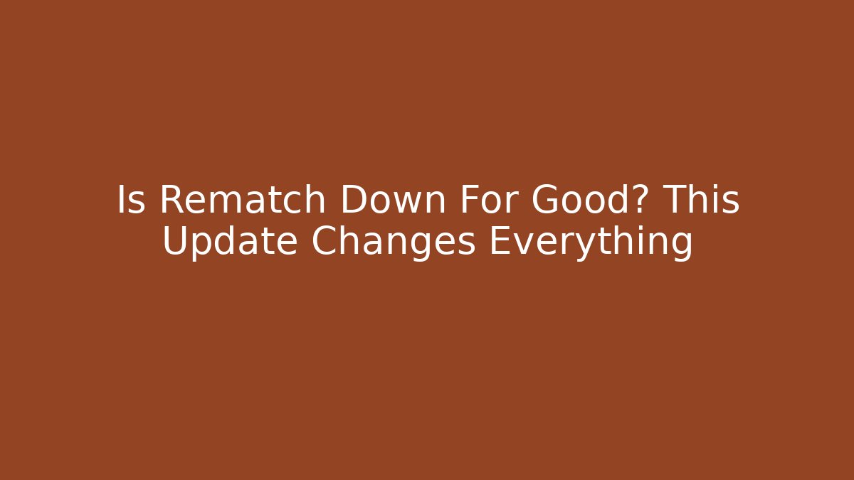Is Rematch Down For Good? This Update Changes Everything