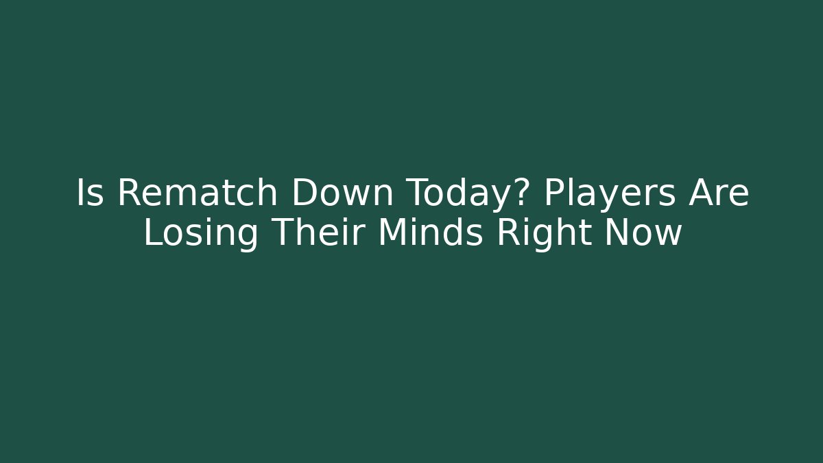 Is Rematch Down Today? Players Are Losing Their Minds Right Now