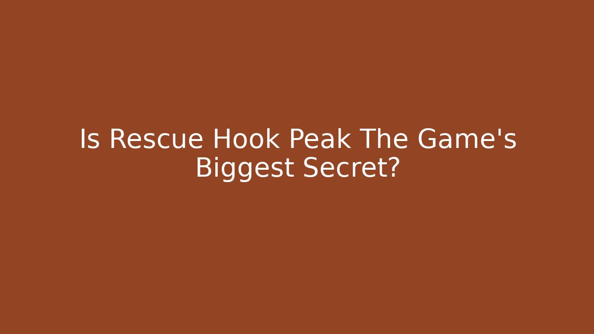 Is Rescue Hook Peak The Game's Biggest Secret?