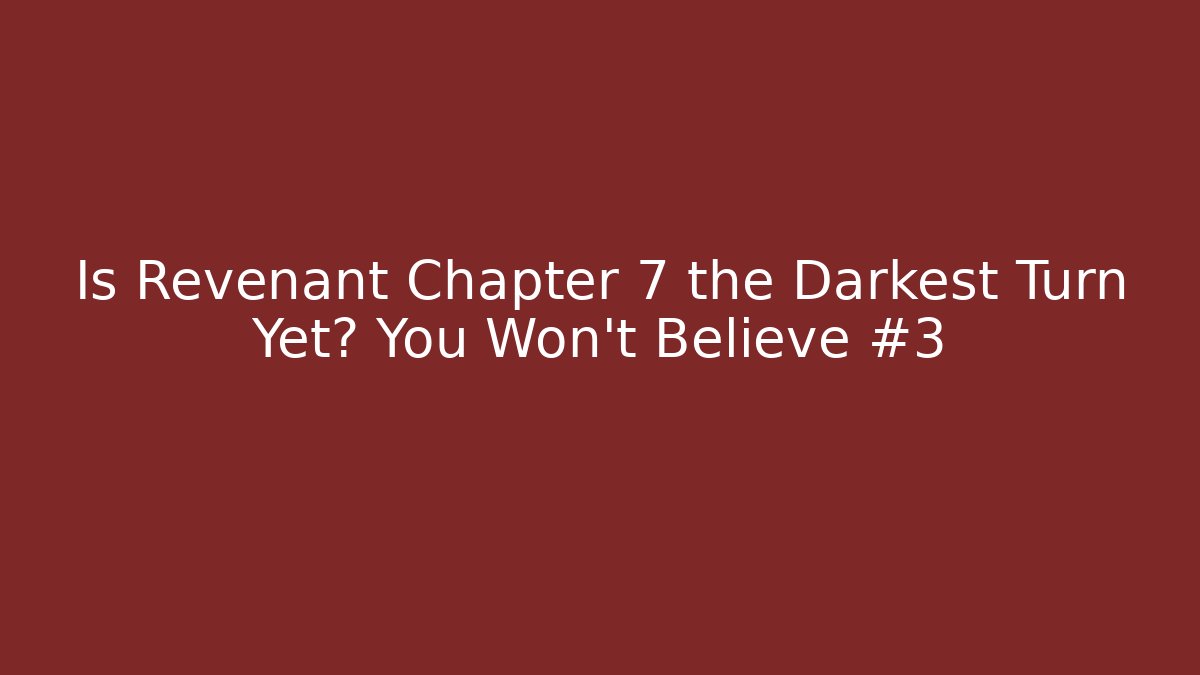 Is Revenant Chapter 7 the Darkest Turn Yet? You Won't Believe #3
