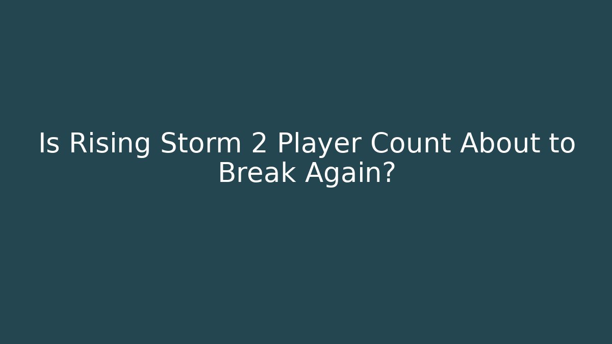 Is Rising Storm 2 Player Count About to Break Again? - Felix Cat Insurance