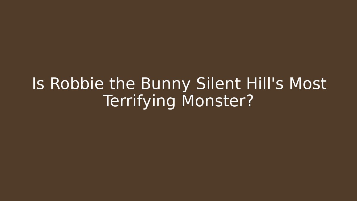 Is Robbie the Bunny Silent Hill's Most Terrifying Monster?